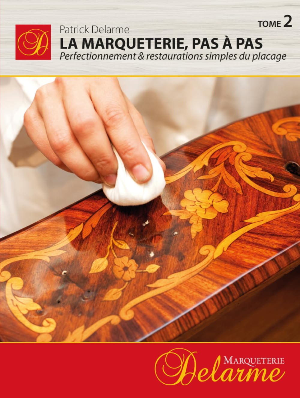 La Marqueterie, pas à pas: Perfectionnements & restaurations simples du placage