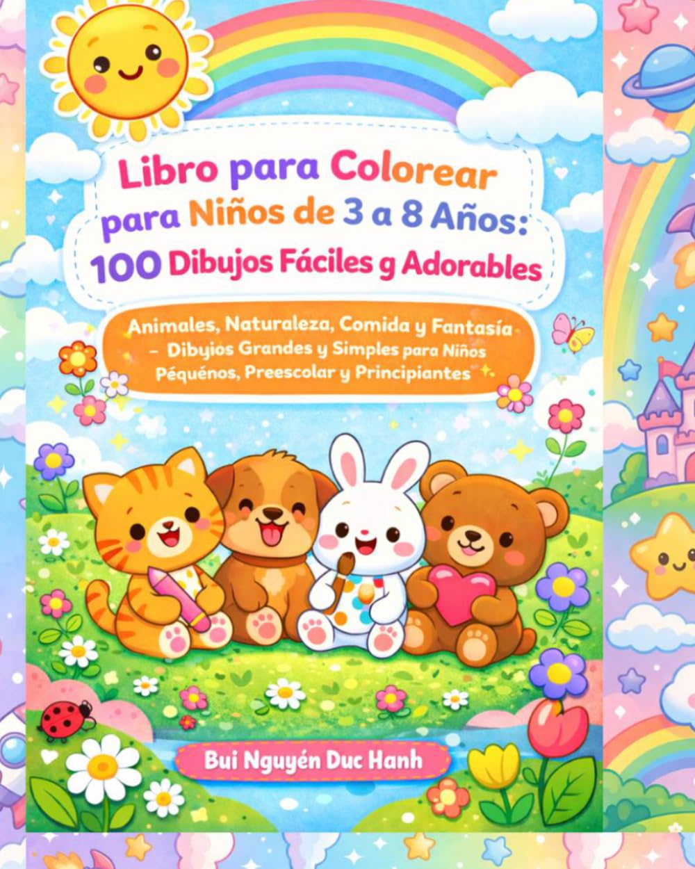 Libro para Colorear para Niños de 3 a 8 Años: 100 Dibujos Fáciles y Adorables: Animales, Naturaleza, Comida y Fantasía – Dibujos Grandes y Simples para Niños Pequeños, Preescolar y Principiantes