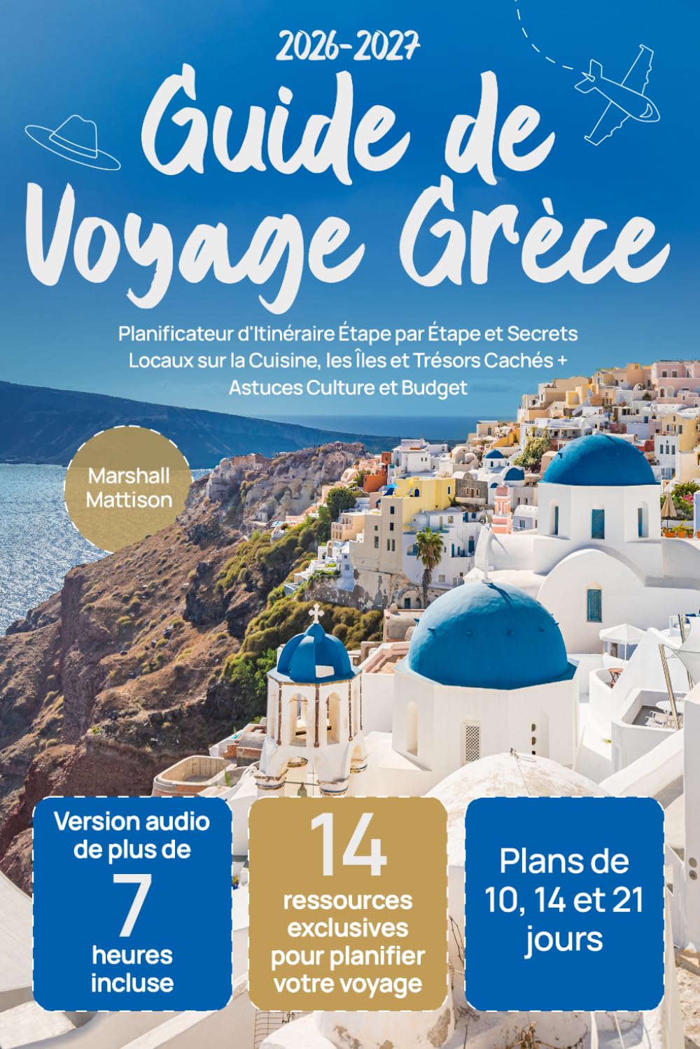 Guide de Voyage Grèce: Planificateur d'Itinéraire Étape par Étape et Secrets Locaux sur la Cuisine, les Îles et Trésors Cachés + Astuces Culture et Budget
