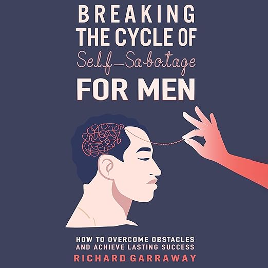 Breaking the Cycle of Self-Sabotage for Men (Self Help Books for Men Book 2) book cover