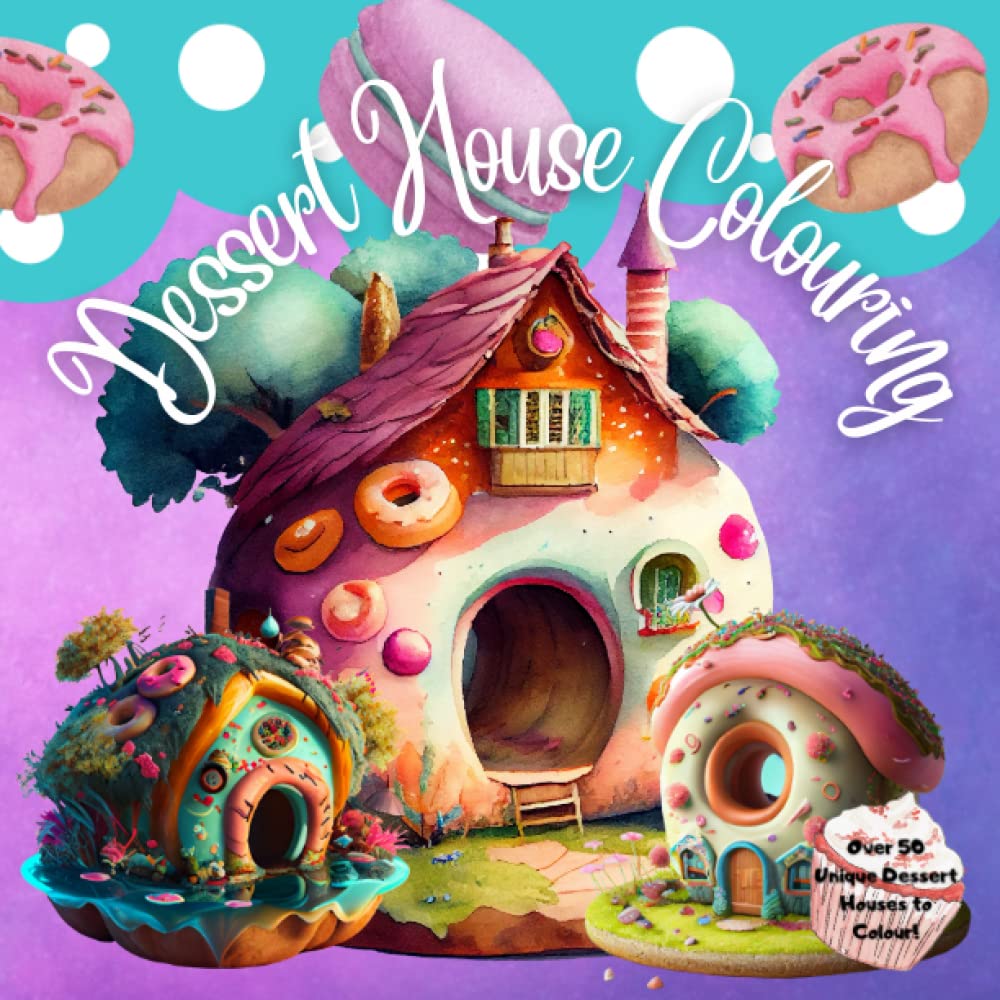 Dessert House Colouring: Adult and Teen Colouring book: Gingerbread house, dessert house style drawings for you to bring to life!