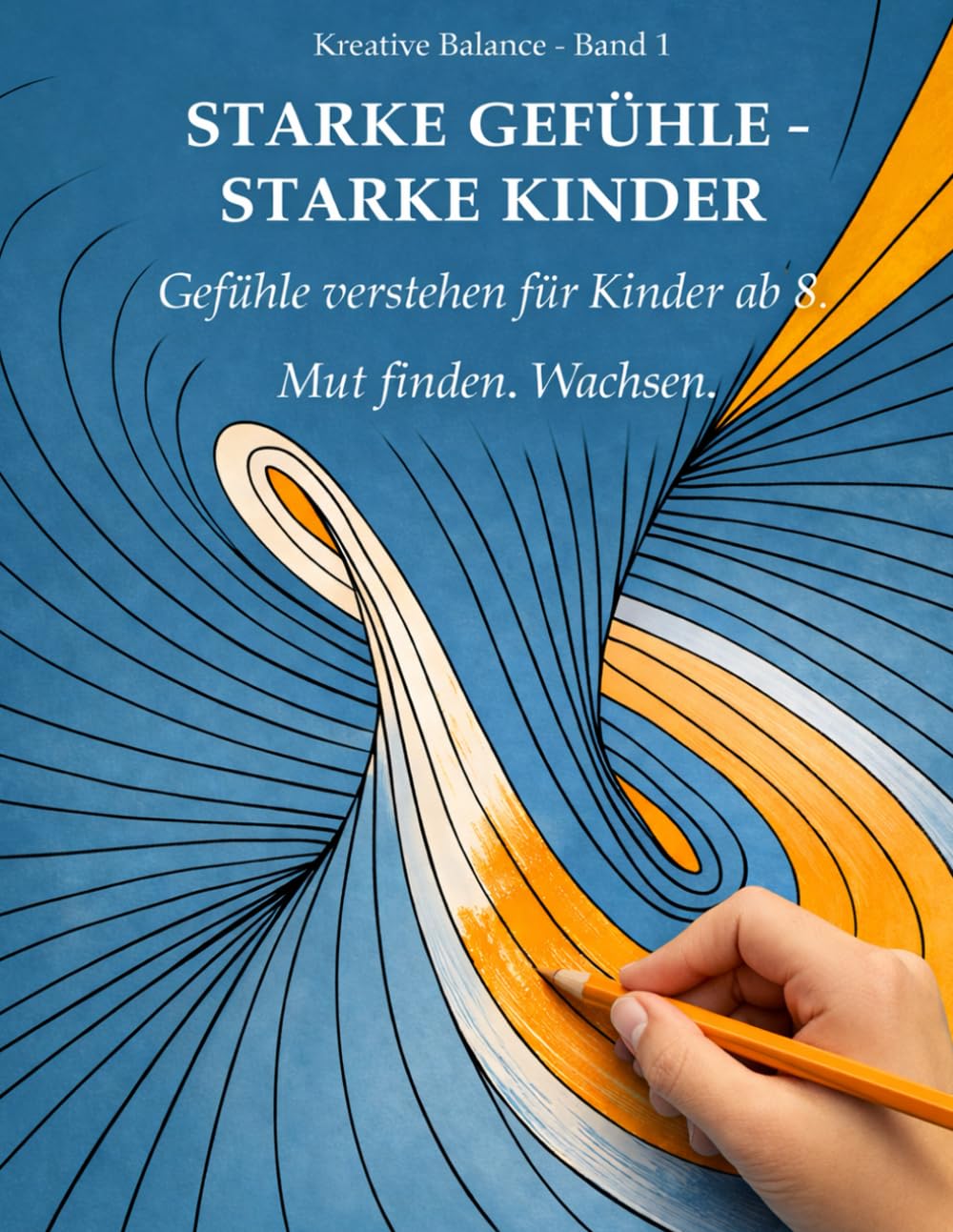 Starke Gefühle - Starke Kinder | Band 1: Gefühle verstehen für Kinder ab 8. Mut finden. Wachsen.