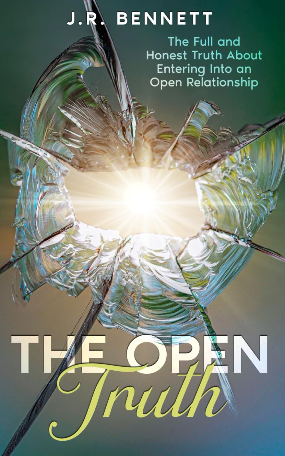 The Open Truth: The Full and Honest Truth About Entering Into an Open Relationship
