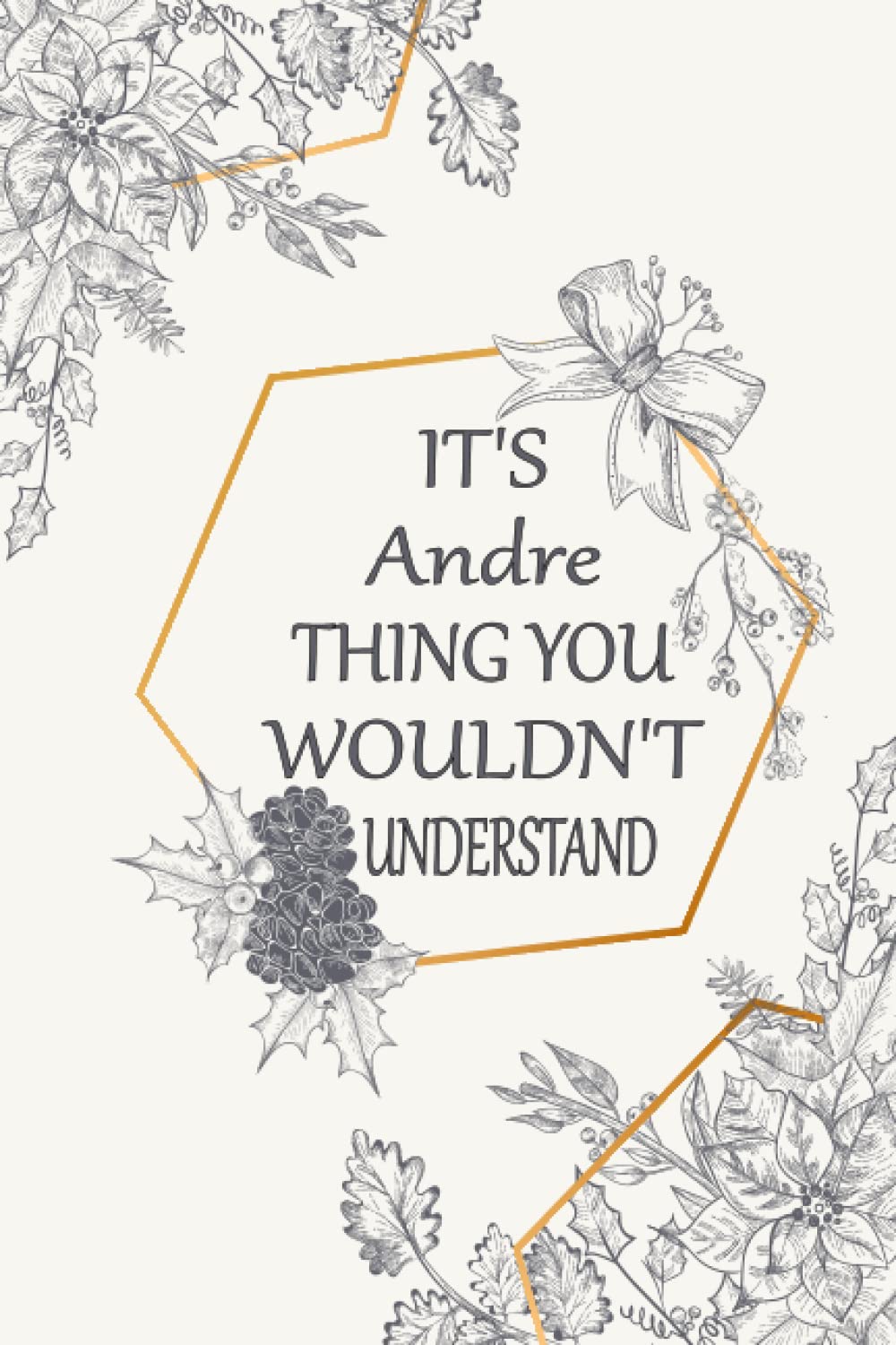 It's Andre Thing You Wouldn't Understand: Funny Personalised Name Lined Notebook, Andre birthday, Personalized Name Andre Journal gifts for girls ... You funny Gift, for taking note,110p ,6x9inch