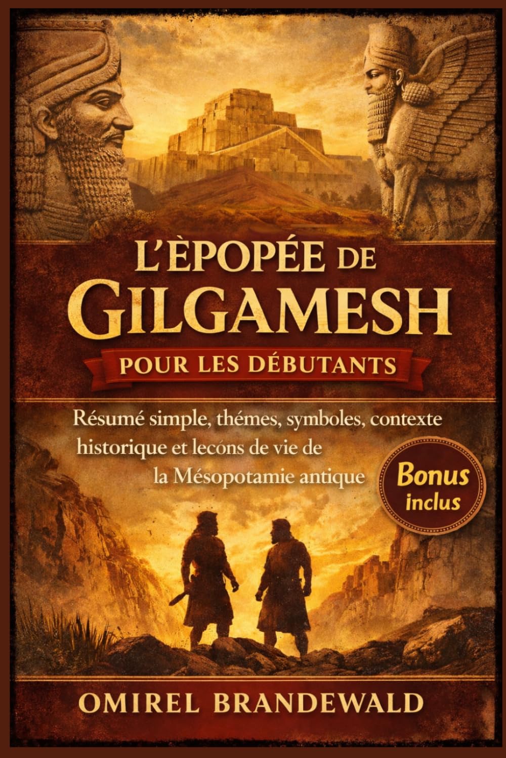 L'Épopée de Gilgamesh pour les débutants: Résumé simple, thèmes, symboles, contexte historique et leçons de vie de la Mésopotamie antique