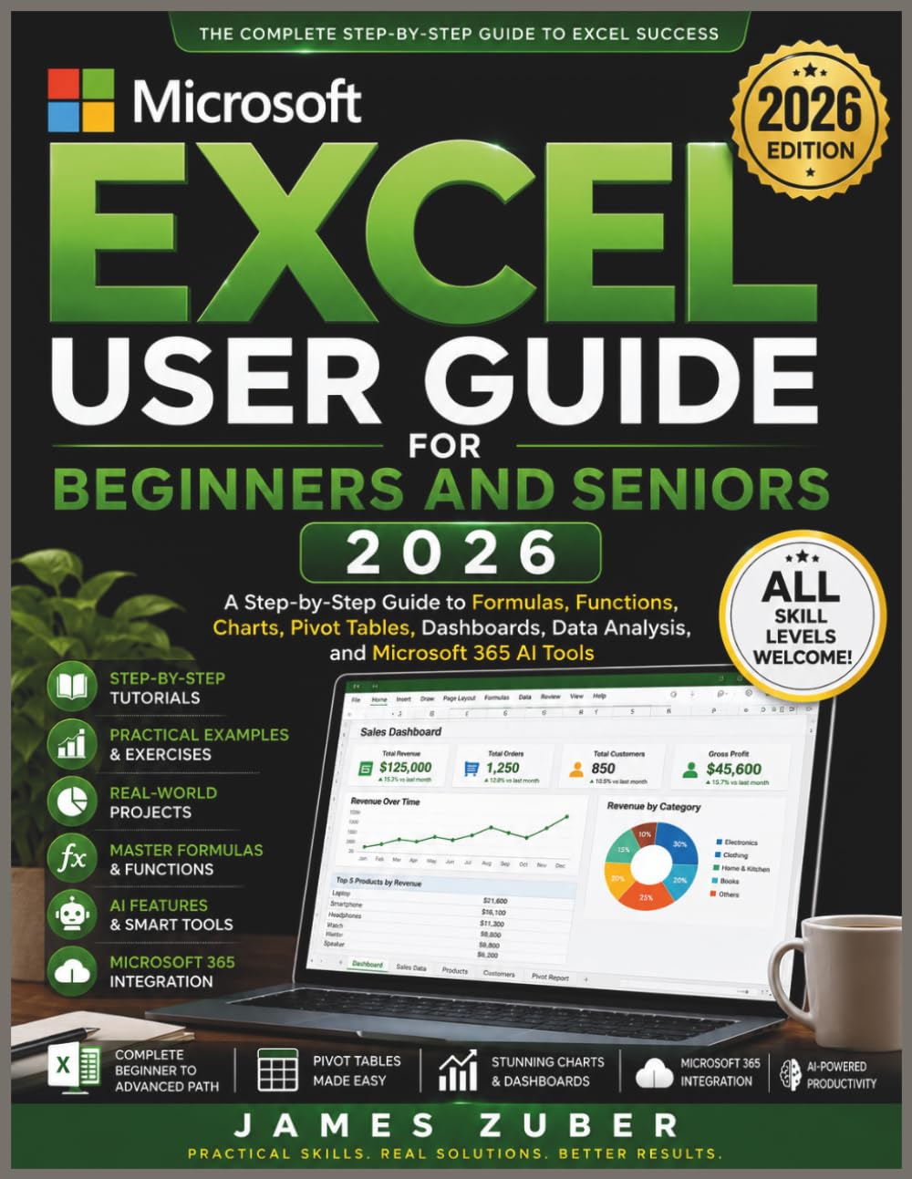 MICROSOFT EXCEL USER GUIDE FOR BEGINNERS AND SENIORS 2026: A Step-by-Step Guide to Formulas, Functions, Charts, Pivot Tables, Dashboards, Data Analysis, and Microsoft 365 AI Tools