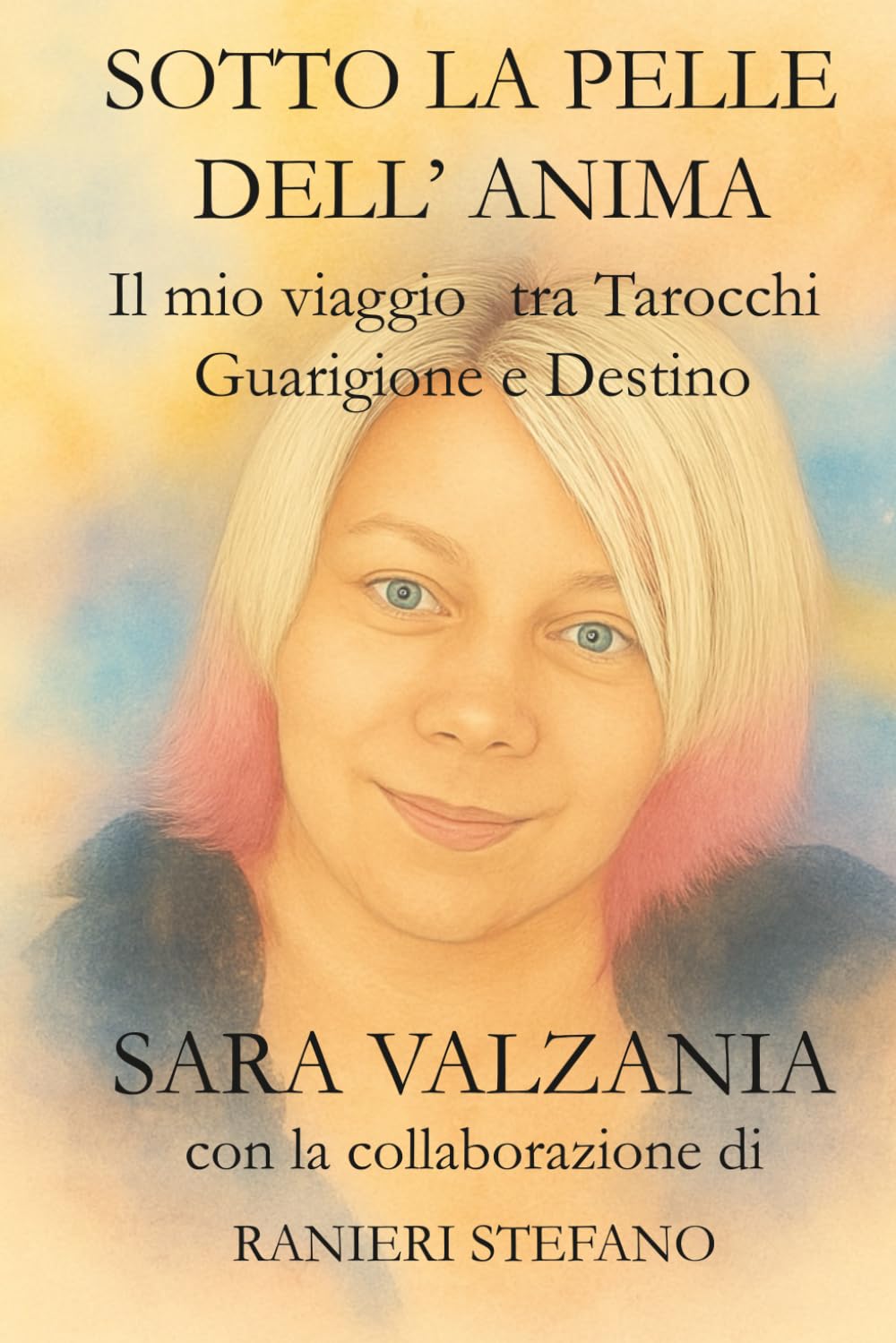 Sotto la pelle dell'anima: Il mio viaggio tra tarocchi guarigione e destino