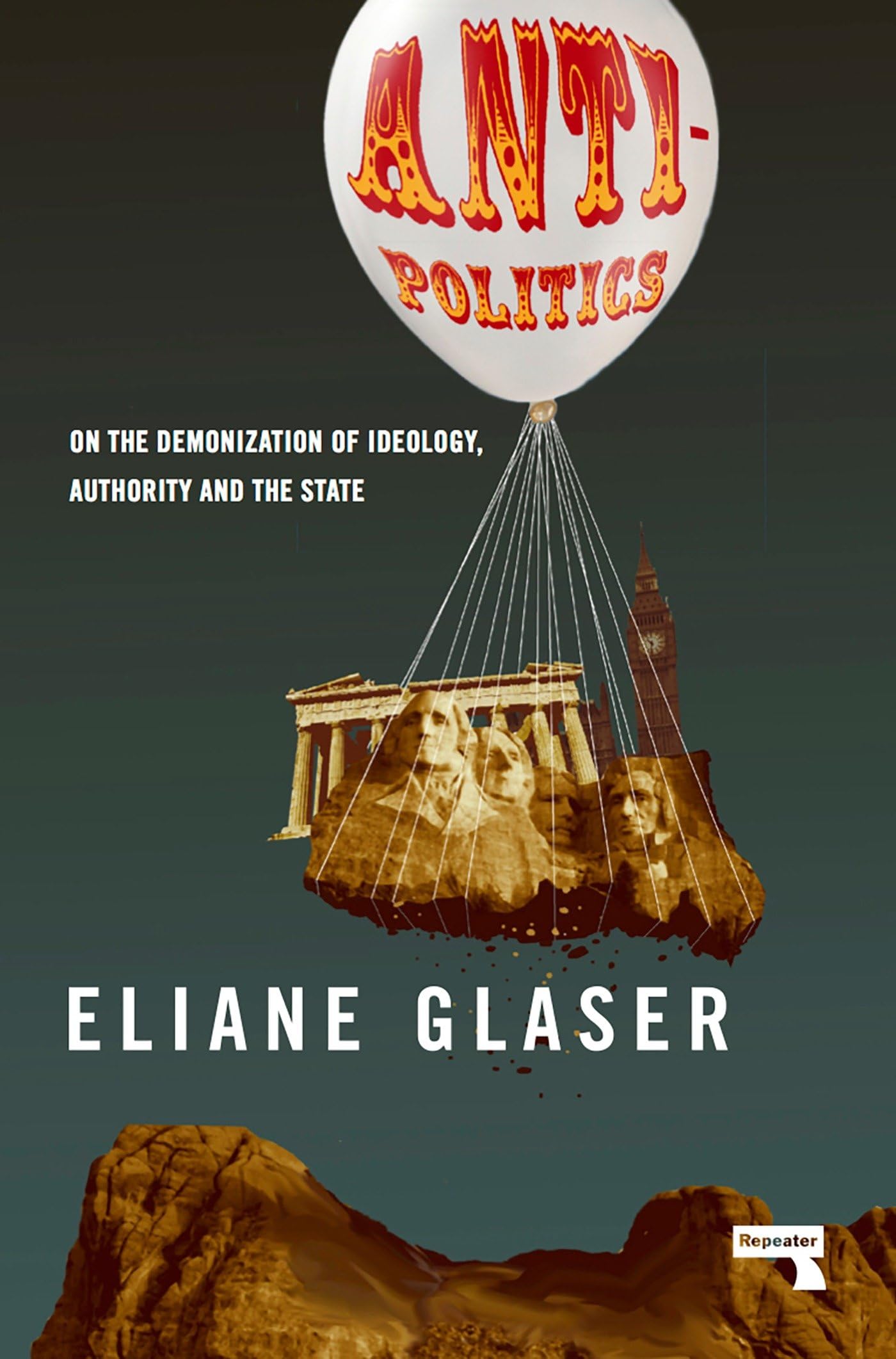 Anti-Politics: On the Demonization of Ideology, Authority... - Eliane Glaser