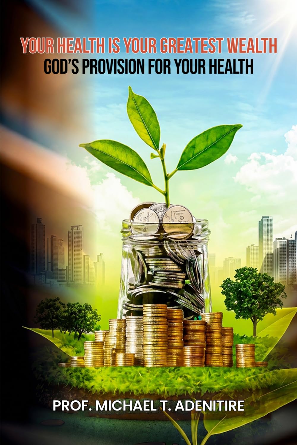 YOUR HEALTH IS YOUR GREATEST WEALTH: God’s provision for your health