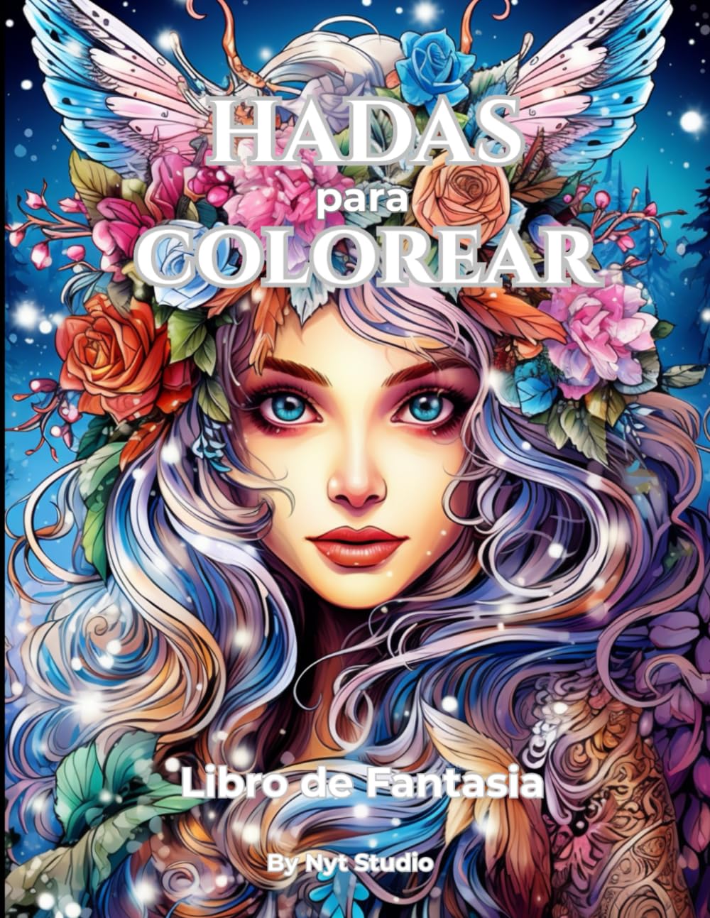 Hadas para Colorear - Libro de Fantasía: Mas de 80 Dibujos mágicos y relajantes de hadas, flores y mundos encantados para la relajación, creatividad y entretenimiento.