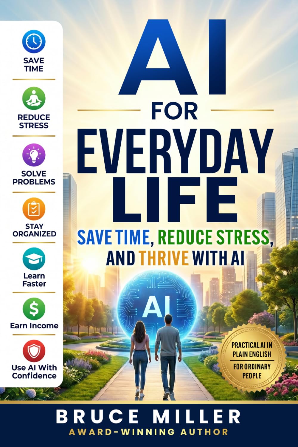 AI for Everyday Life: Save Time, Reduce Stress, and Thrive with AI: 1 (The AI Revolution for Everyday People Series)