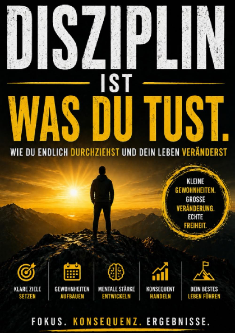 Disziplin ist was Du tust: wie Due endlich durchziehst und Dein Leben veränderst