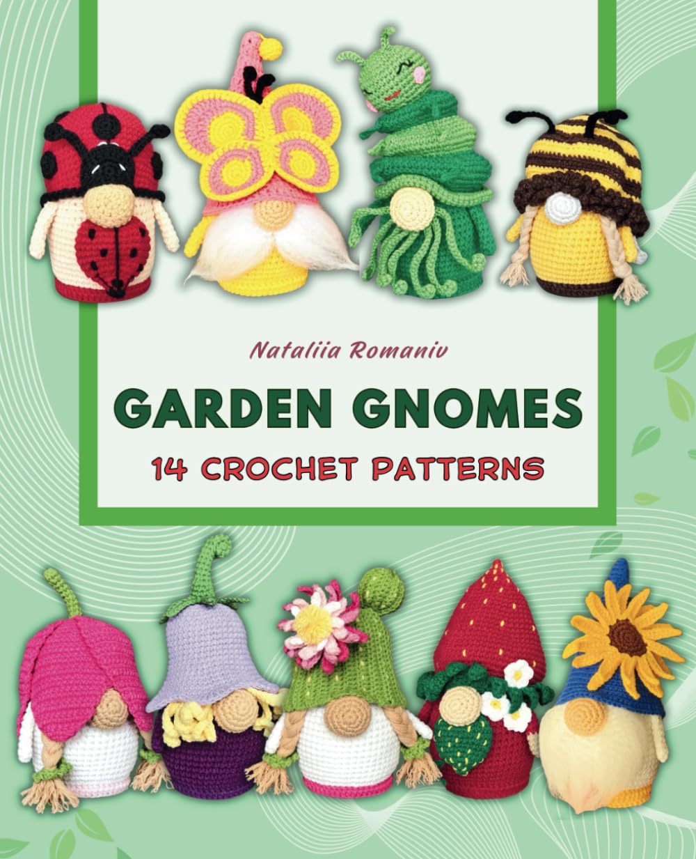 Garden Gnomes. 14 Crochet Patterns: Amigurumi Gnome Patterns Book (Crochet Gnomes Patterns)