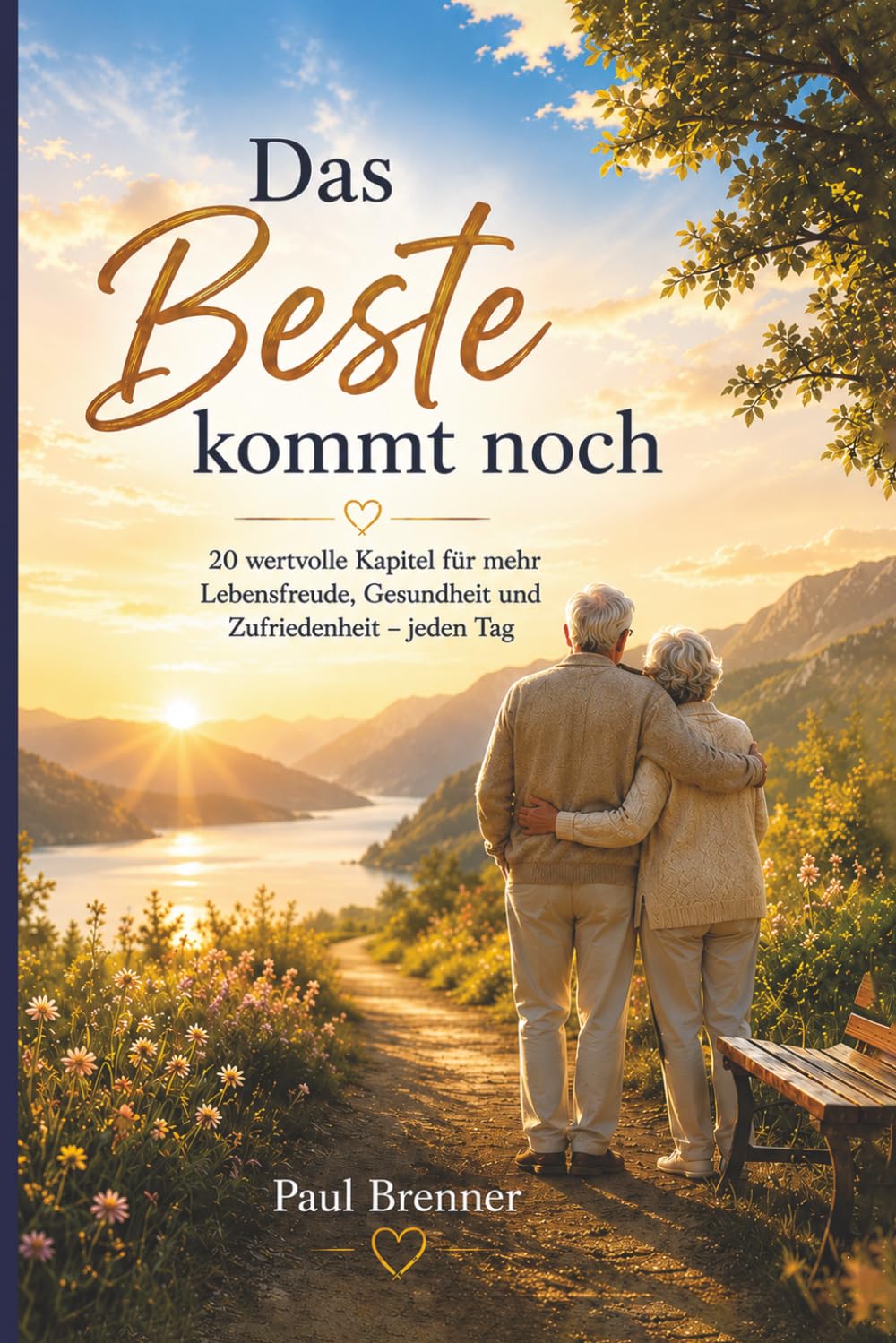 Das Beste kommt noch: Mehr Lebensfreude, Mut und Glück im neuen Lebensabschnitt