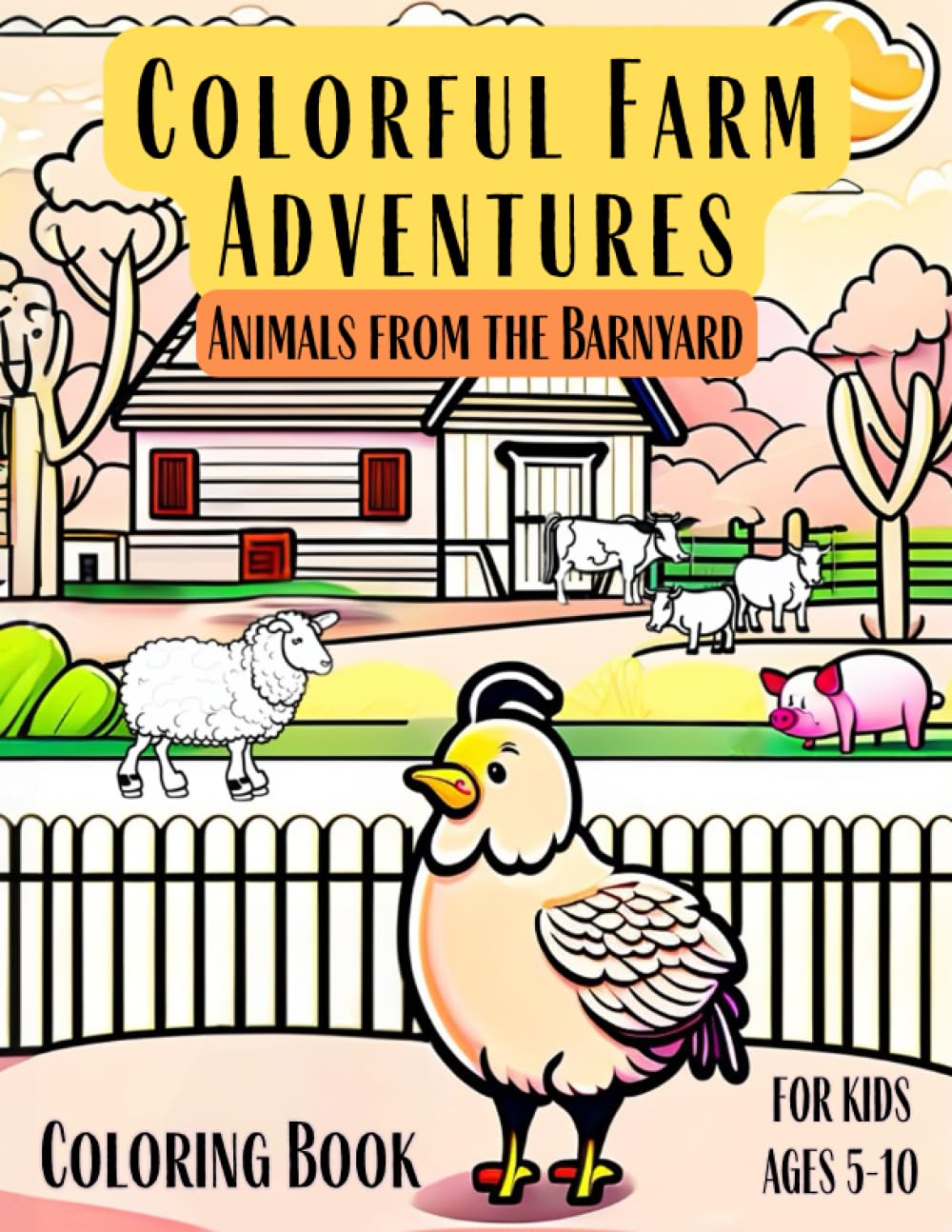 Colorful Farm Adventures: Animals from the Barnyard, Coloring Book For Kids Ages 5-10
