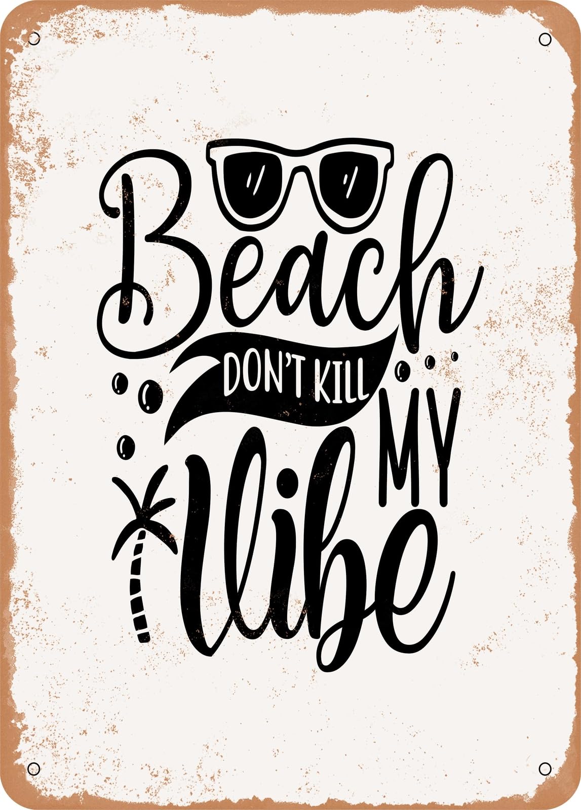 Metal Sign - Beach Don't Kill My Vibe - 3 - Vintage Rusty Look home decor