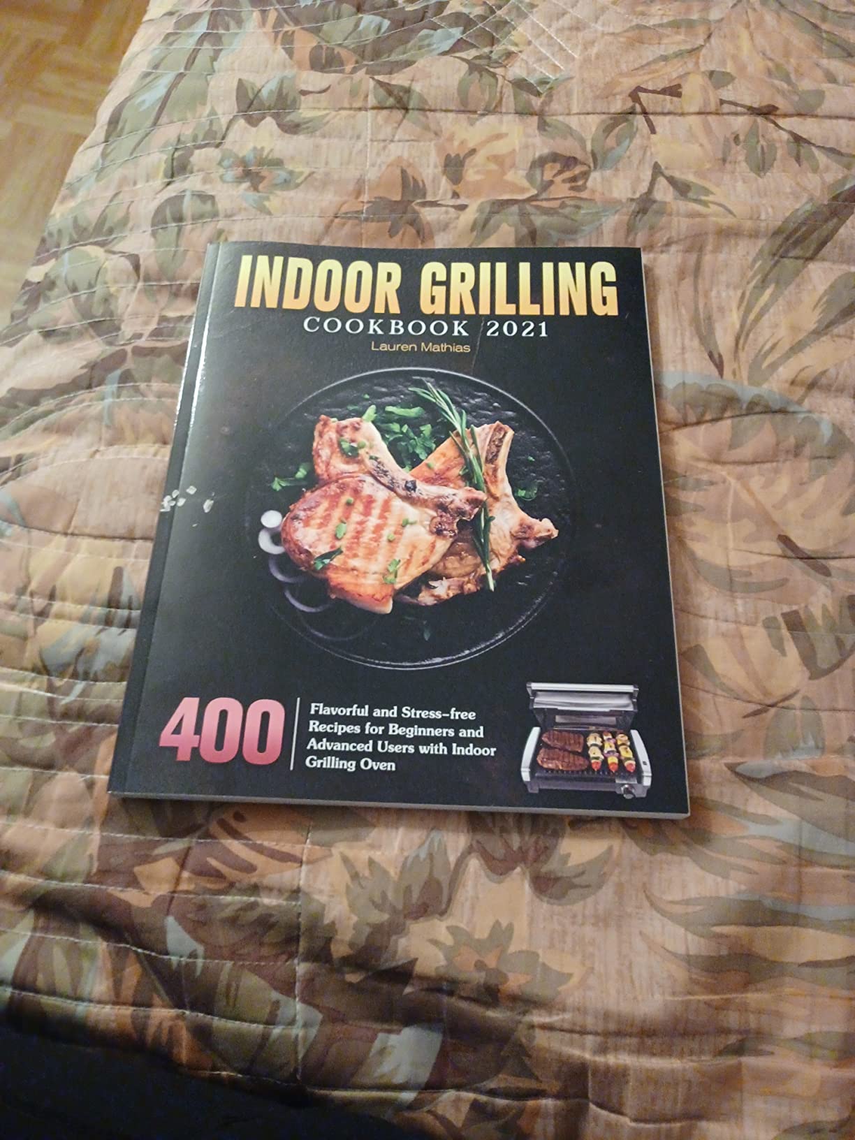 Indoor Grilling Cookbook 2021 400 Flavorful and Stressfree Recipes