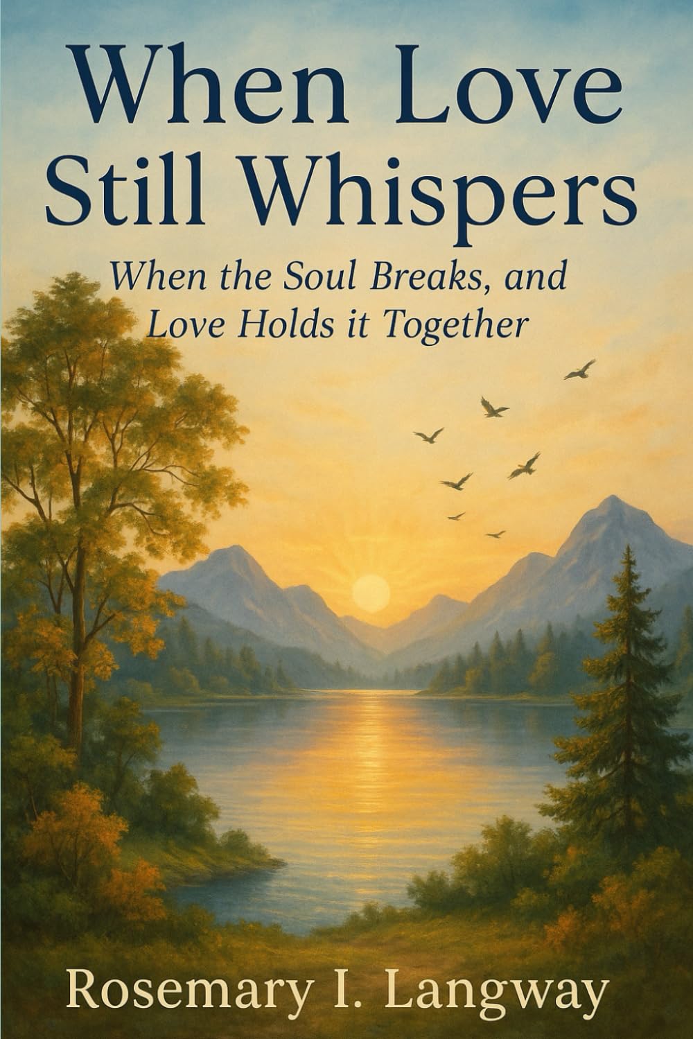 When Love Still Whispers: When the Soul Breaks, and Love Holds It Together