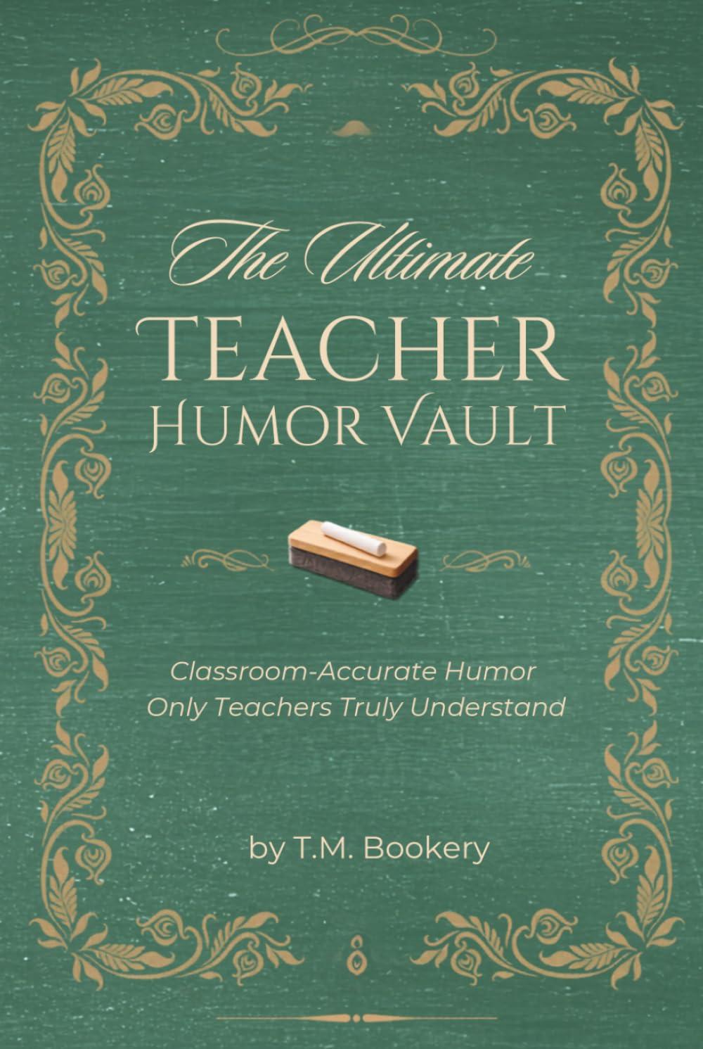 The Ultimate Teacher Humor Vault: Relatable Classroom Stories, Teacher Truths, and Laugh-Out-Loud Moments Every Educator Will Recognize (The Joke Vault Collection)
