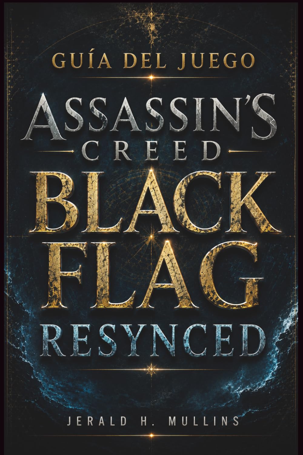 Guía Del Juego Assassin's Creed Black Flag Resynced: Guía completa: Tácticas de combate naval, mapas del tesoro, mejoras, secretos y guía para completar el juego al 100%.