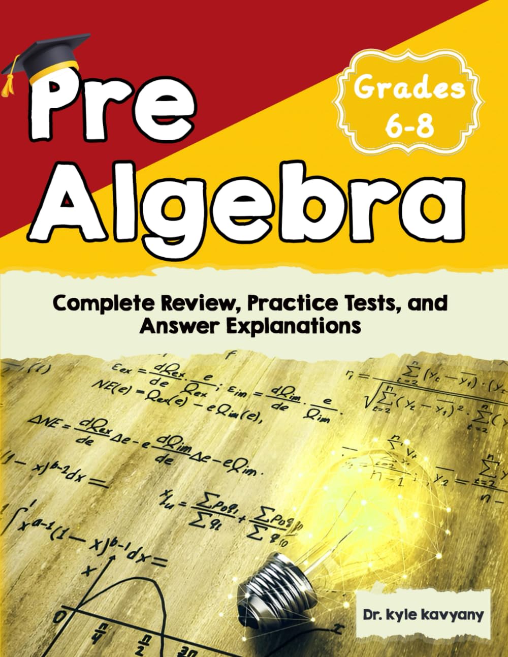 Pre-Algebra-Grades 6-8: “Complete Review, Practice Tests, and Answer Explanations”