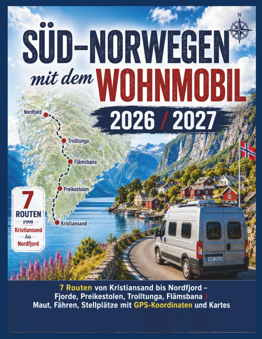 Süd-Norwegen mit dem Wohnmobil 2026/2027: 7 Routen von Kristiansand bis Nordfjord – Fjorde, Preikestolen, Trolltunga, Flåmsbana | Maut, Fähren, ... Karten (Der ehrliche Wohnmobil-Reiseführer)