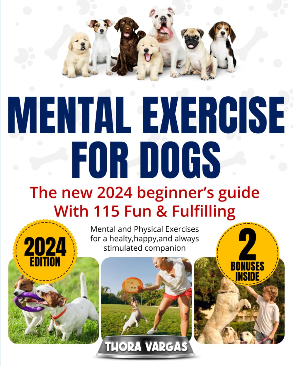 Mental Exercise for dogs: The new 2024 beginner's guide with 115 fun & fulfilling mental and physical exercises for a healty,happy,and always stimulated companion.