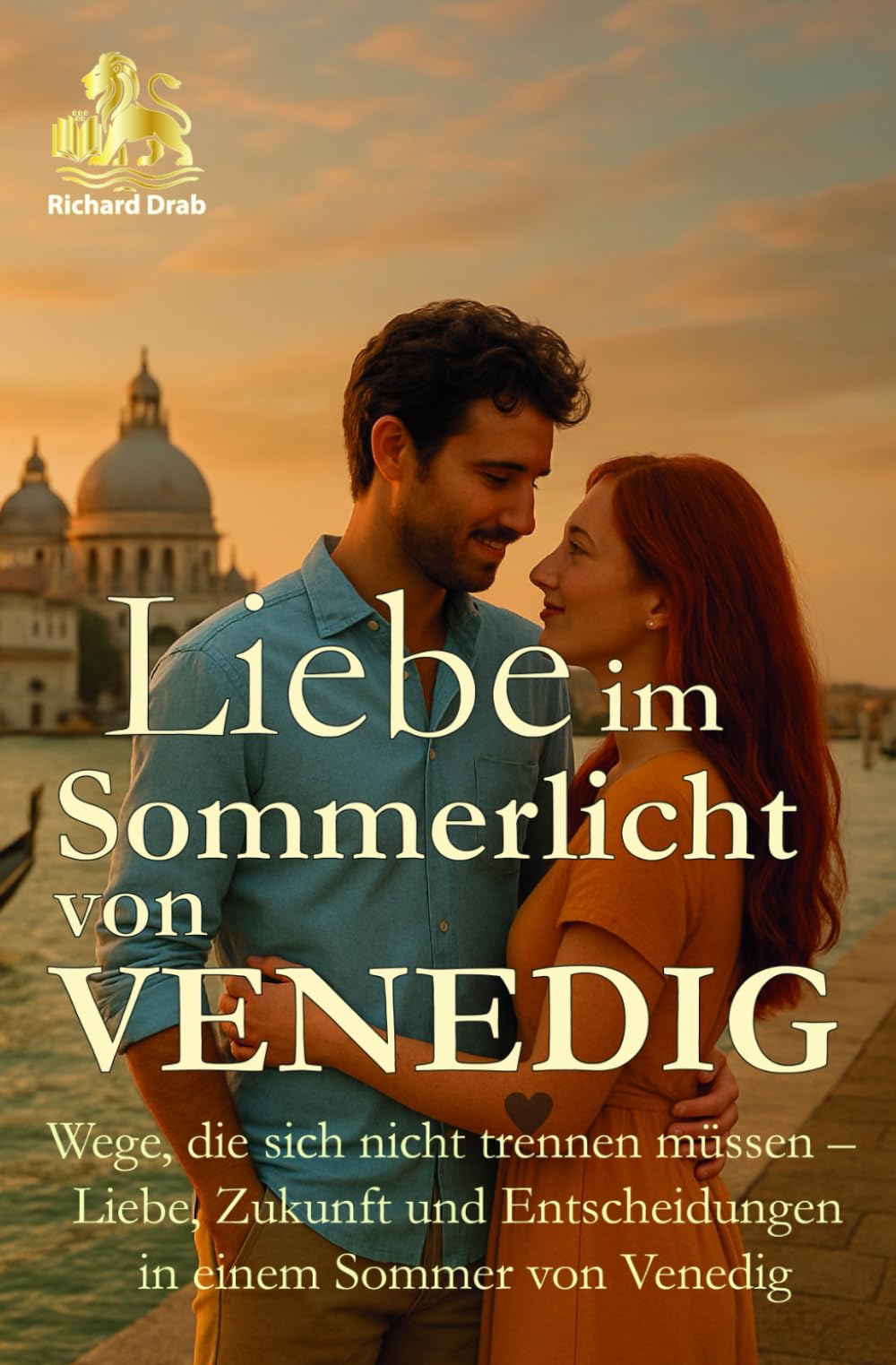 LIEBE IM SOMMERLICHT VON VENEDIG: Wege, die sich nicht trennen müssen- Liebe, Zukunft und Entscheidungen in einem Sommer von Venedig (HERZEN DER LAGUNE)