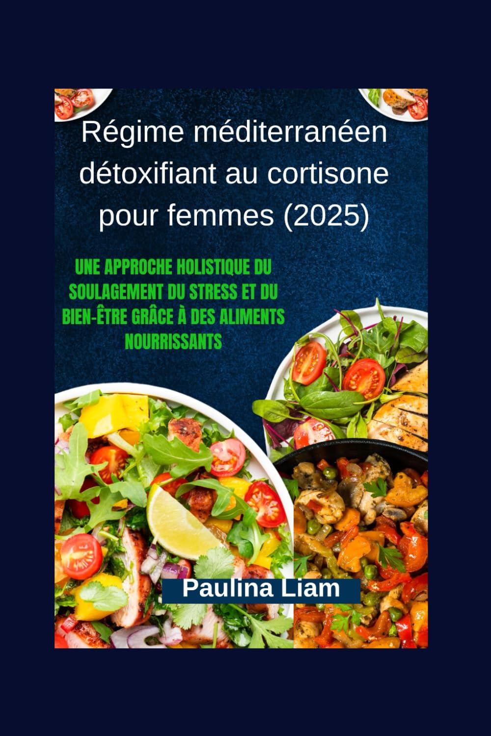 Régime méditerranéen détoxifiant au cortisone pour femmes (2025): Une approche holistique du soulagement du stress et du bien-être grâce à des aliments nourrissants (French Edition)