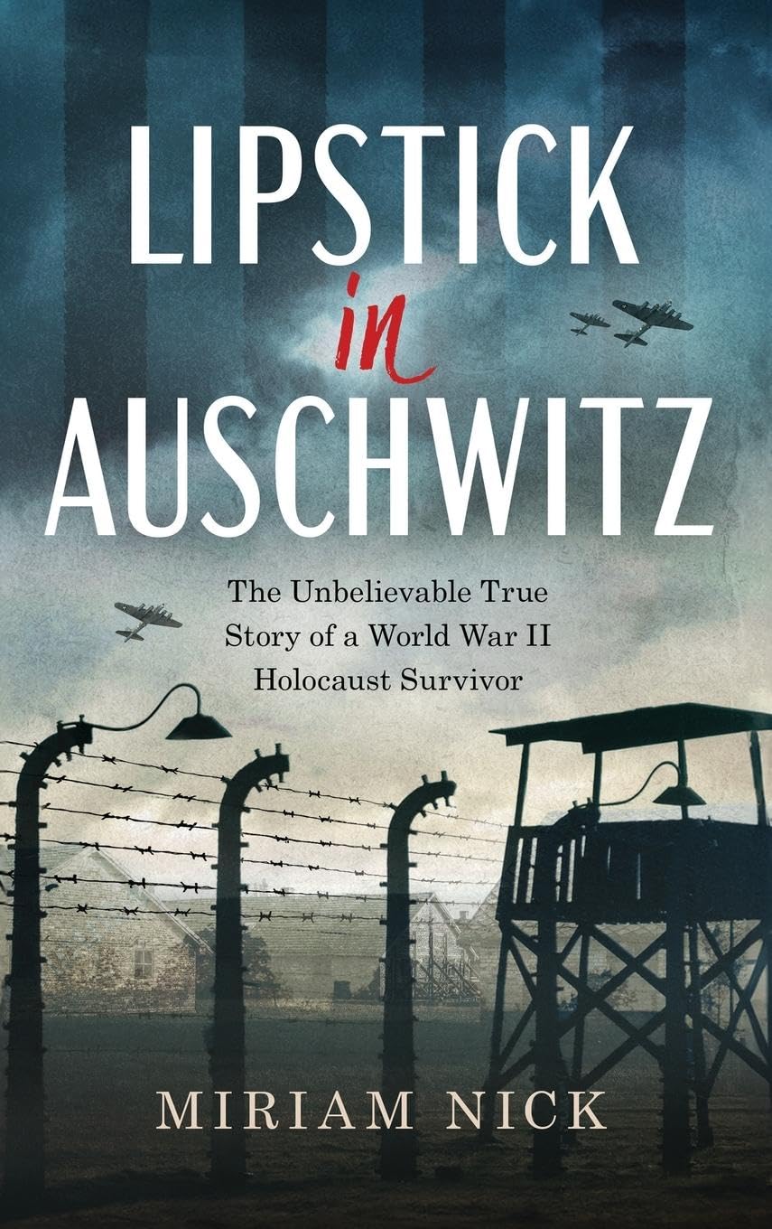Lipstick in Auschwitz: The Unbelievable True Story of a World War II Holocaust Survivor