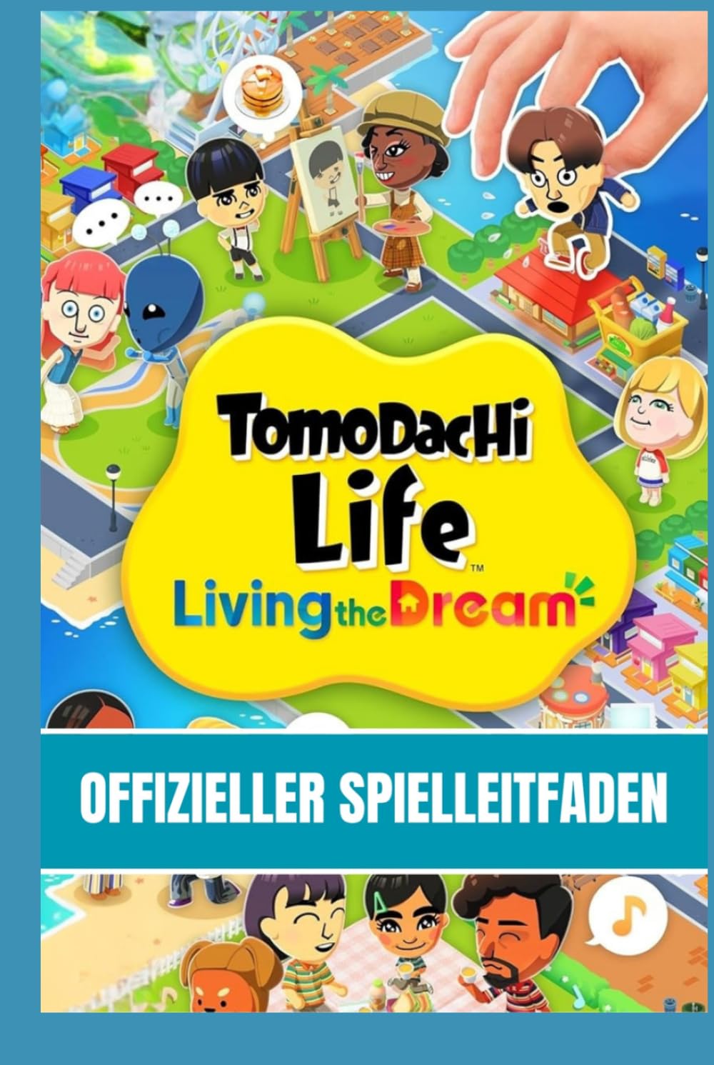 TOMODACHI LIFE: LIVING THE DREAM: OFFIZIELLER SPIELLEITFADEN Strategieleitfaden für Anfänger und Profis: Mii-Erstellung meistern, Beziehungen, ... & umfassende Gameplay-Tipps (German Edition)      Hardcover – March 30, 2026