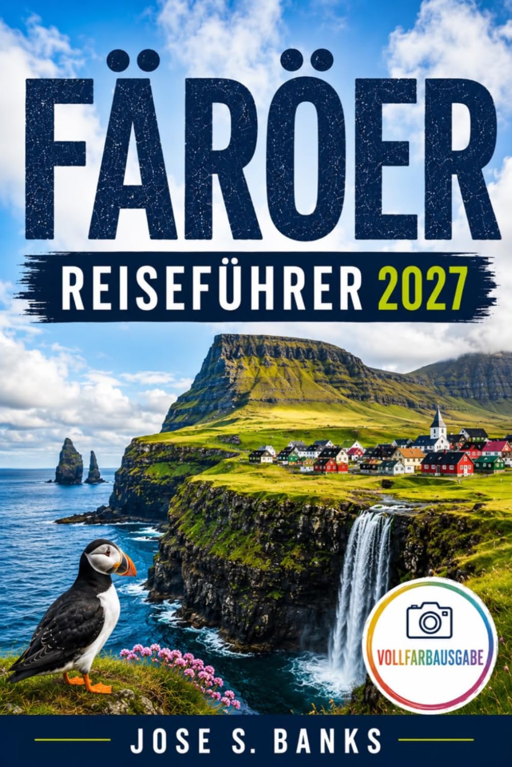 FÄRÖER-REISEFÜHRER 2027: Entdecken Sie spektakuläre Landschaften, Küstendörfer, epische Wanderungen und nordische Abenteuer.