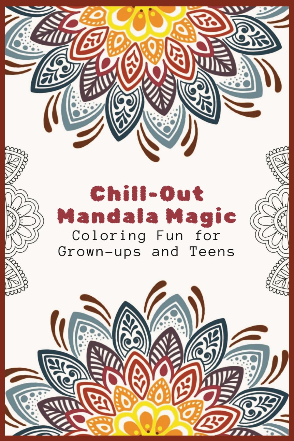 Chill-Out Mandala Magic: 75 RELAXING MANDALA COLORING PAGES