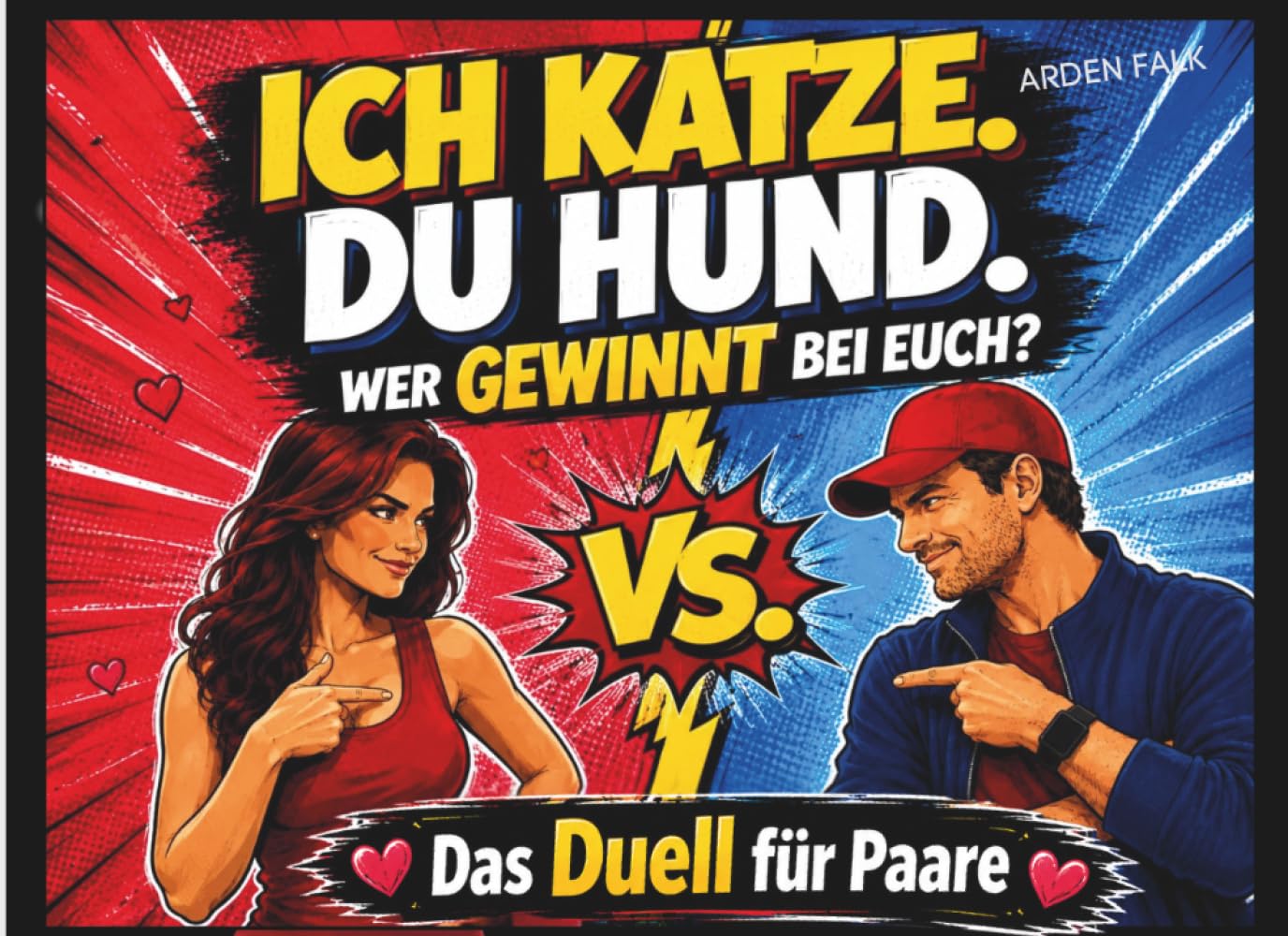 Ich Katze. Du Hund. Wer gewinnt bei euch?: Das Duell für Paare. Mehr lachen. Weniger streiten. Das Spiel, das eure Beziehung verändert.