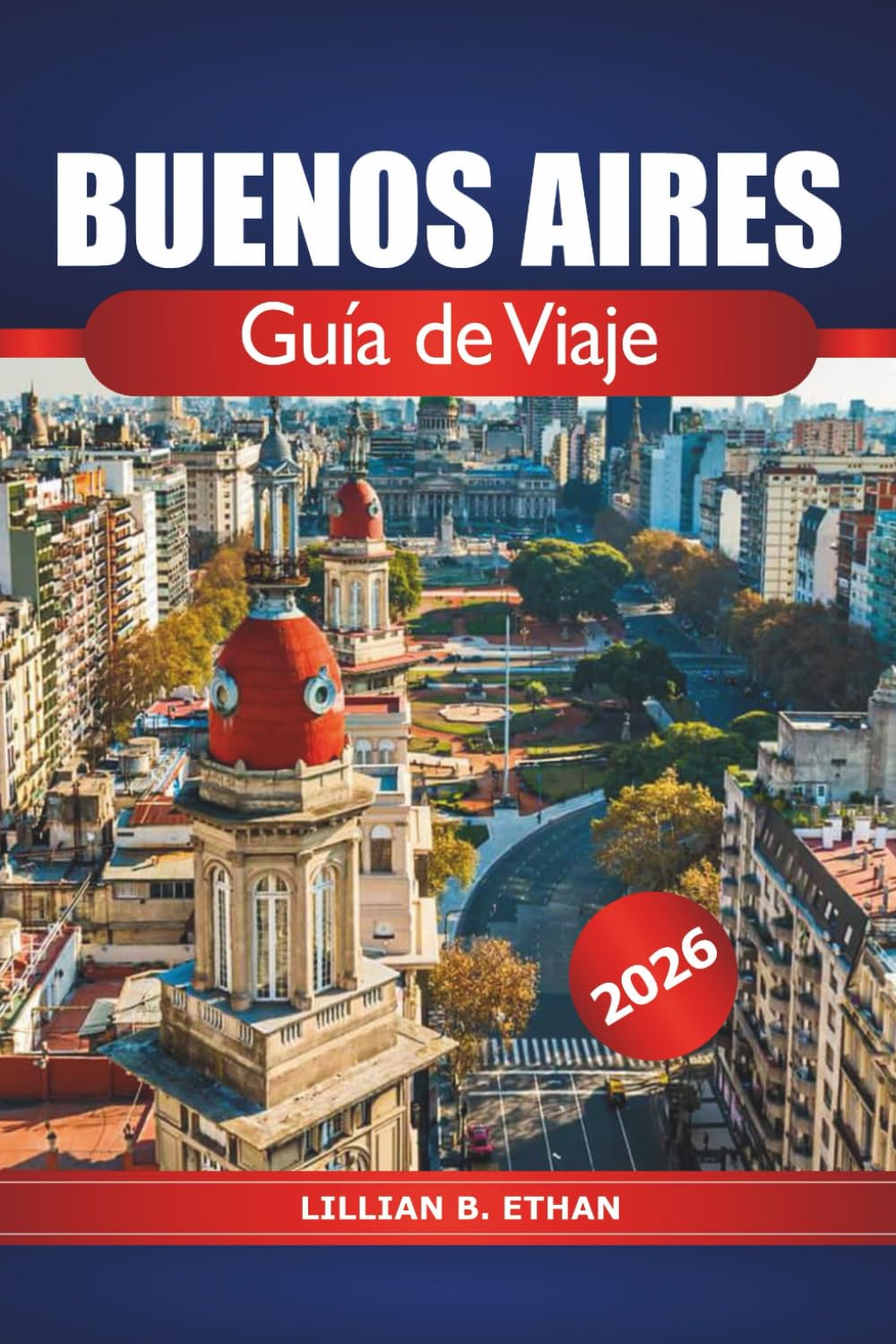 Buenos Aires Guía de viaje 2026: Consejos esenciales, principales atracciones, gastronomía local, cultura y aventuras para explorar la capital argentina
