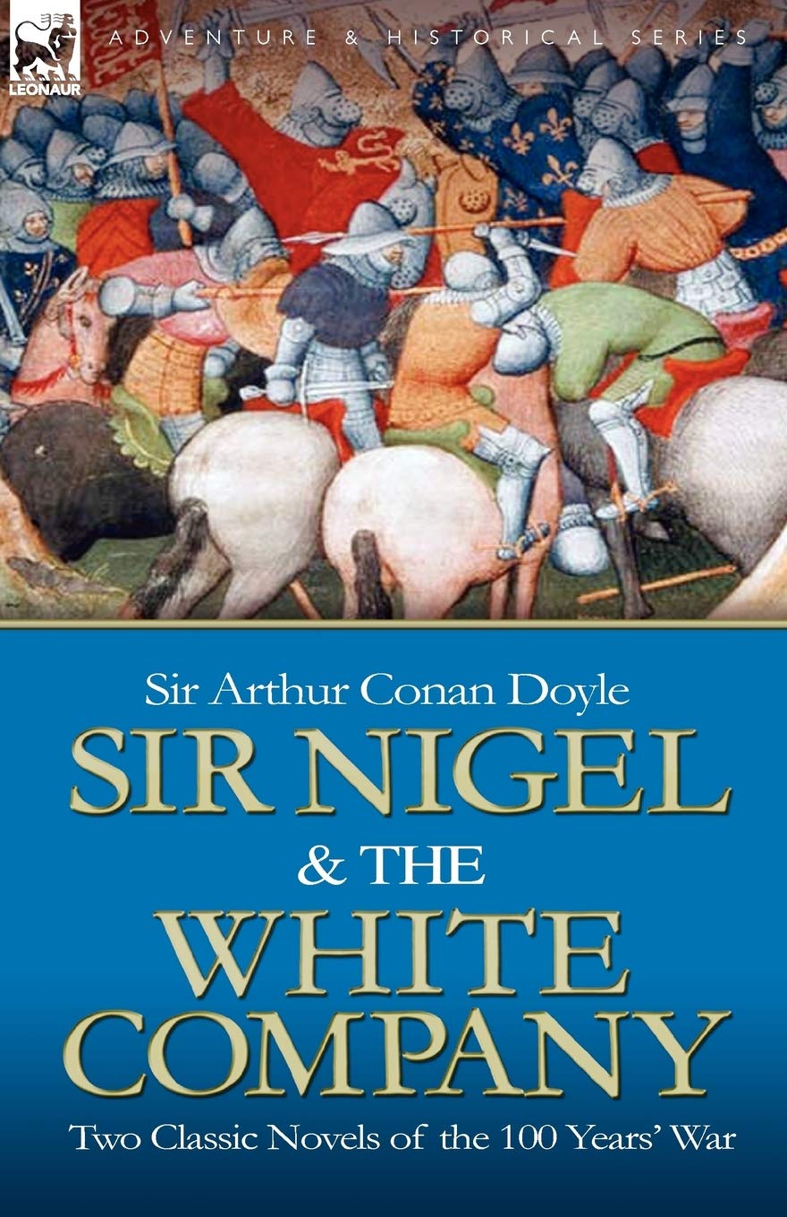 Sir Nigel & the White Company: Two Classic Novels of the 100 Years' War