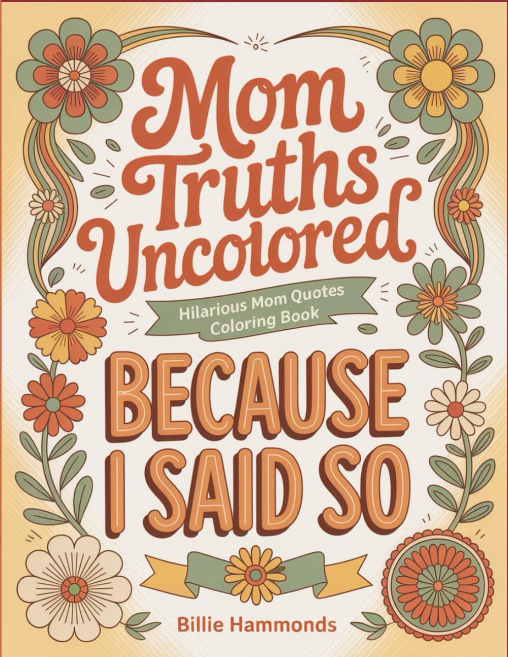 Mom Truths Uncolored: Hilarious Mom Quotes Coloring Book | Sarcastic Parenting Humor & Stress Relief Activity Pages for Mothers | 50 Funny Sayings About Coffee, Chaos & Survival