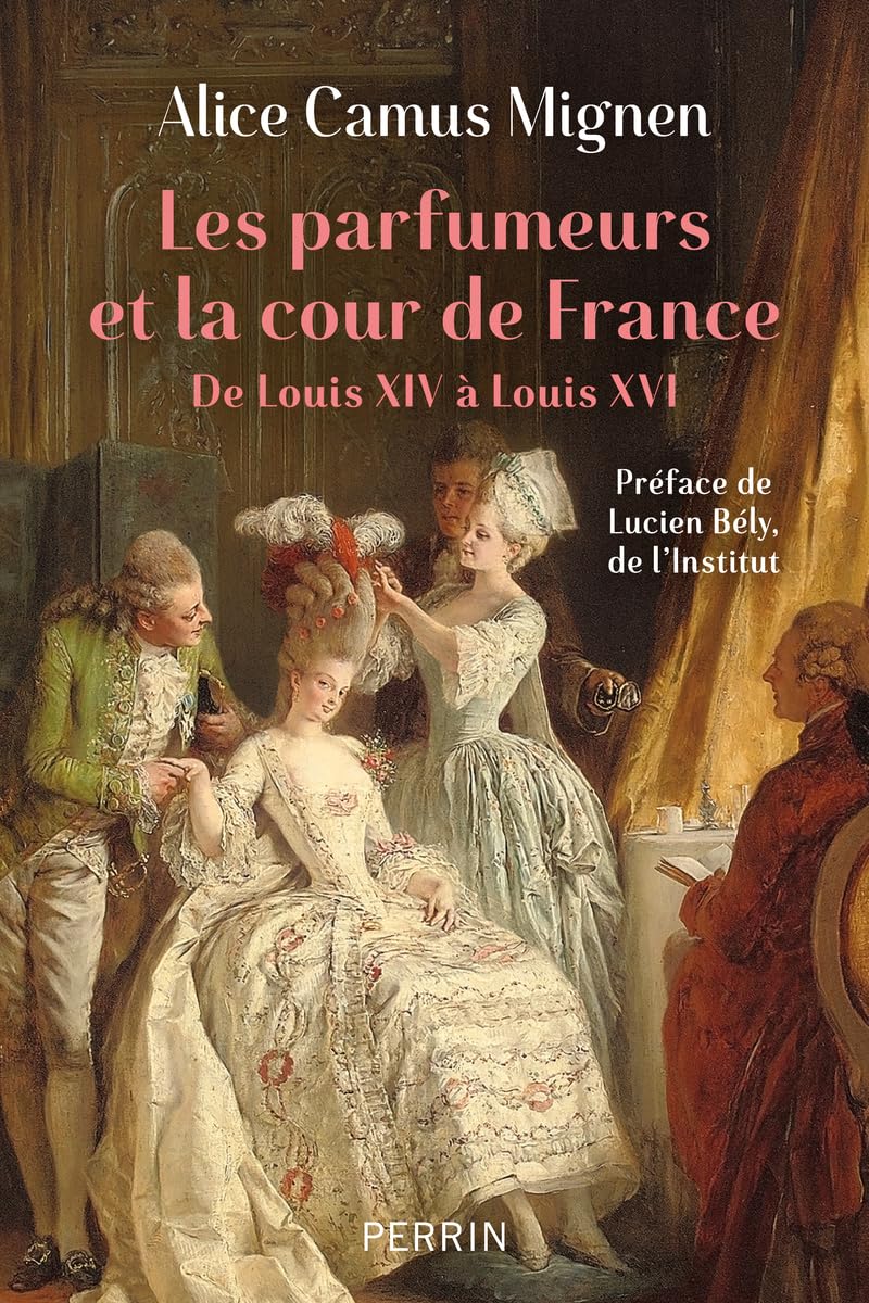 Les parfumeurs et la cour de France - De Louis XIV à Louis XVI