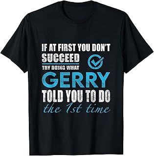 Gerry Name - Try What Gerry Told You To Do T-Shirt