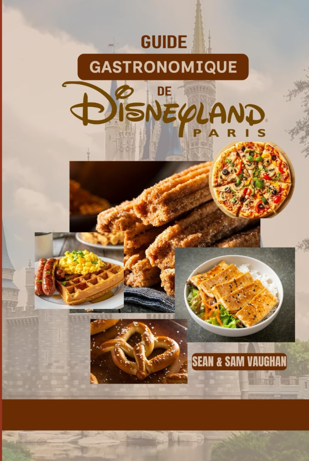 Guide gastronomique de Disneyland Paris: Où manger, quoi manger, restaurants à thème, conseils d'initiés et plein d'aventures culinaires(Avec images et cartes) (The Ultimate Foodie Insider Guide)