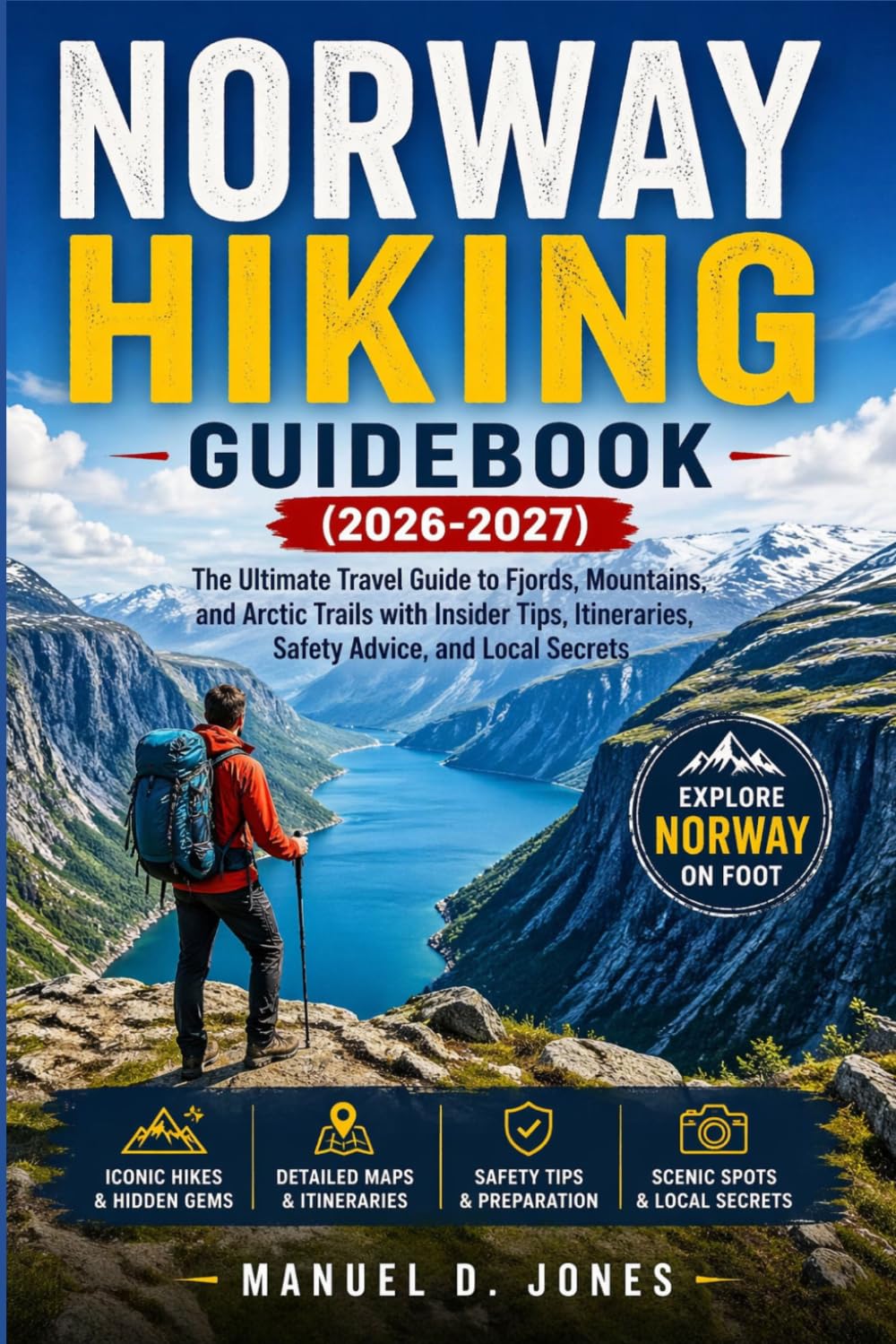 Norway Hiking Guidebook (2026-2027): The Ultimate Travel Guide to Fjords, Mountains, and Arctic Trails with Insider Tips, Itineraries, Safety Advice, and Local Secrets