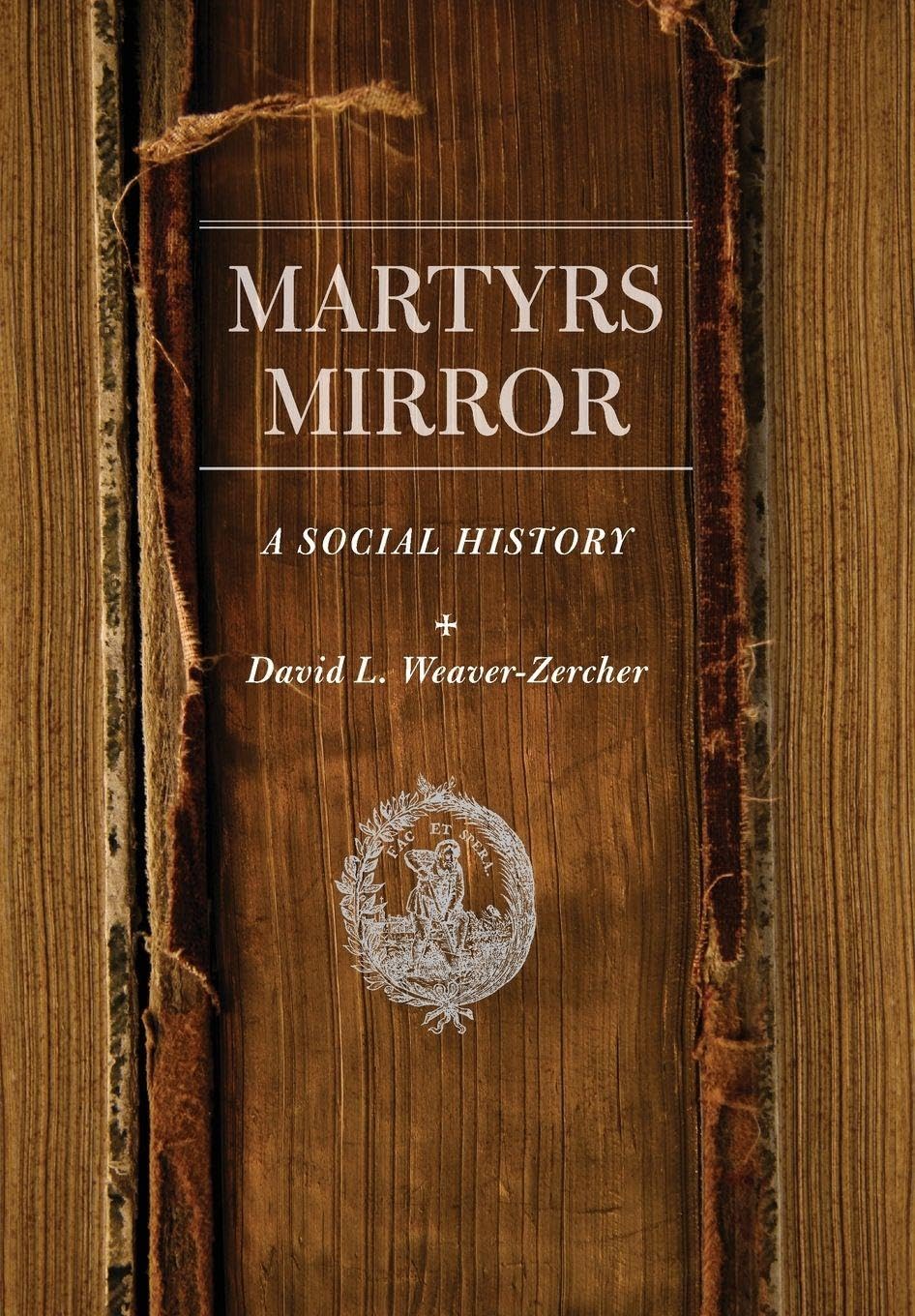 Martyrs Mirror – A Social History (Young Center Books in Anabaptist and Pietist Studies)
