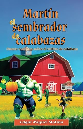 Martin el Sembrador de Calabazas Nivel C Cuento ecológico sobre cultivo de calabaza (Cuentos de Agricultura Orgánica) (Spanish Edition)