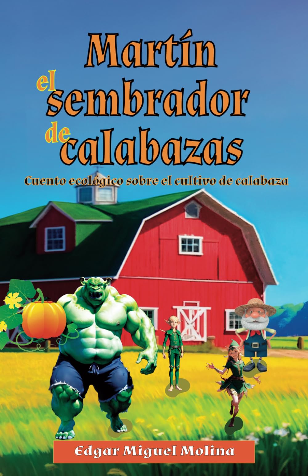 Martin el Sembrador de Calabazas Nivel C: Cuento ecológico sobre cultivo de calabaza (Cuentos de Agricultura Orgánica)
