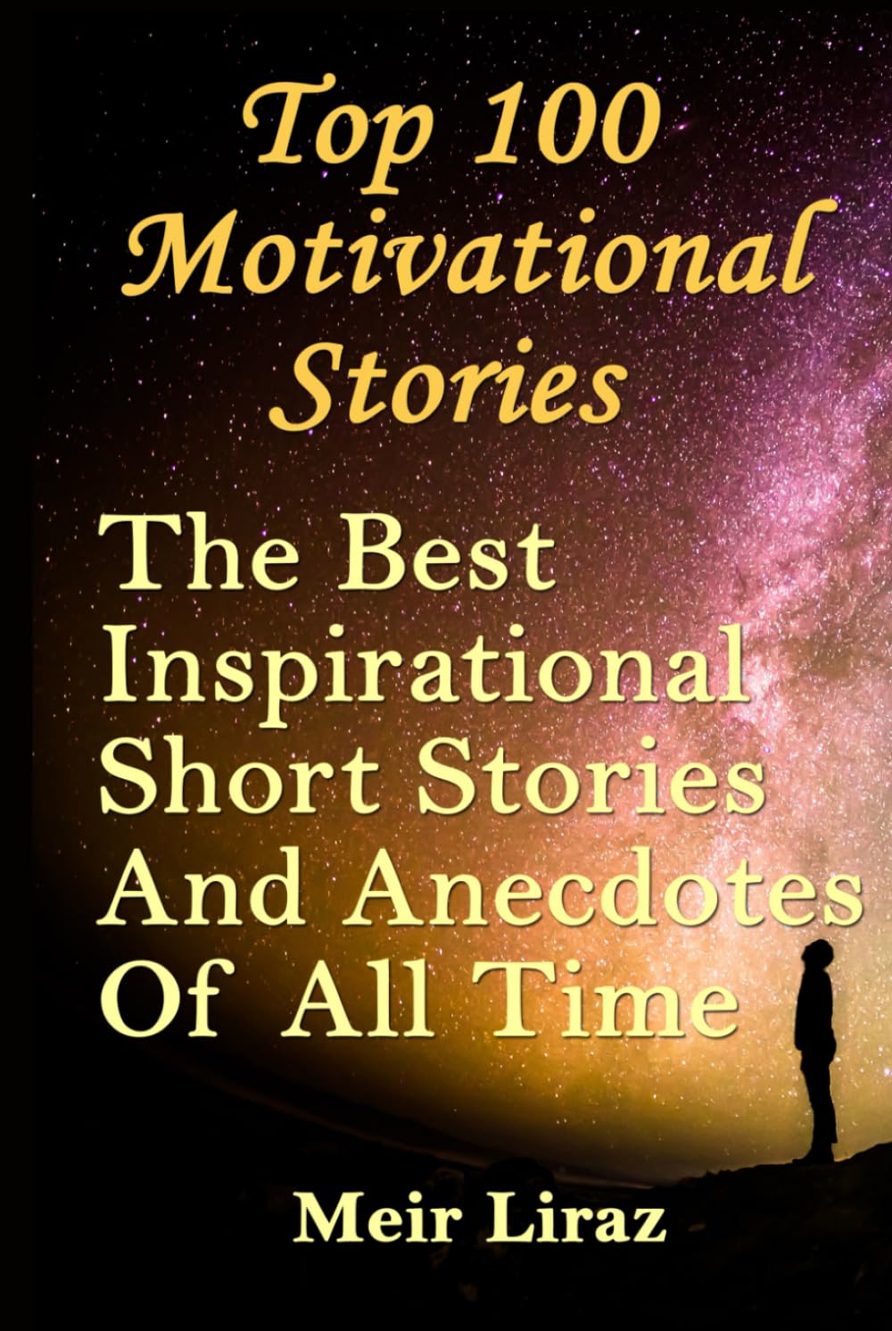 Top 100 Motivational Stories: The Best Inspirational Short Stories And Anecdotes Of All Time