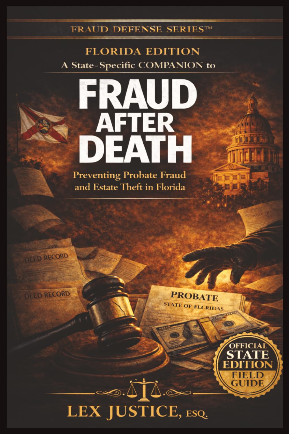 FRAUD AFTER DEATH — FLORIDA EDITIONTM, a State-Specific COMPANION to: FRAUD DEFENSE SERIESTM, Preventing Probate Fraud and Estate Theft in Florida