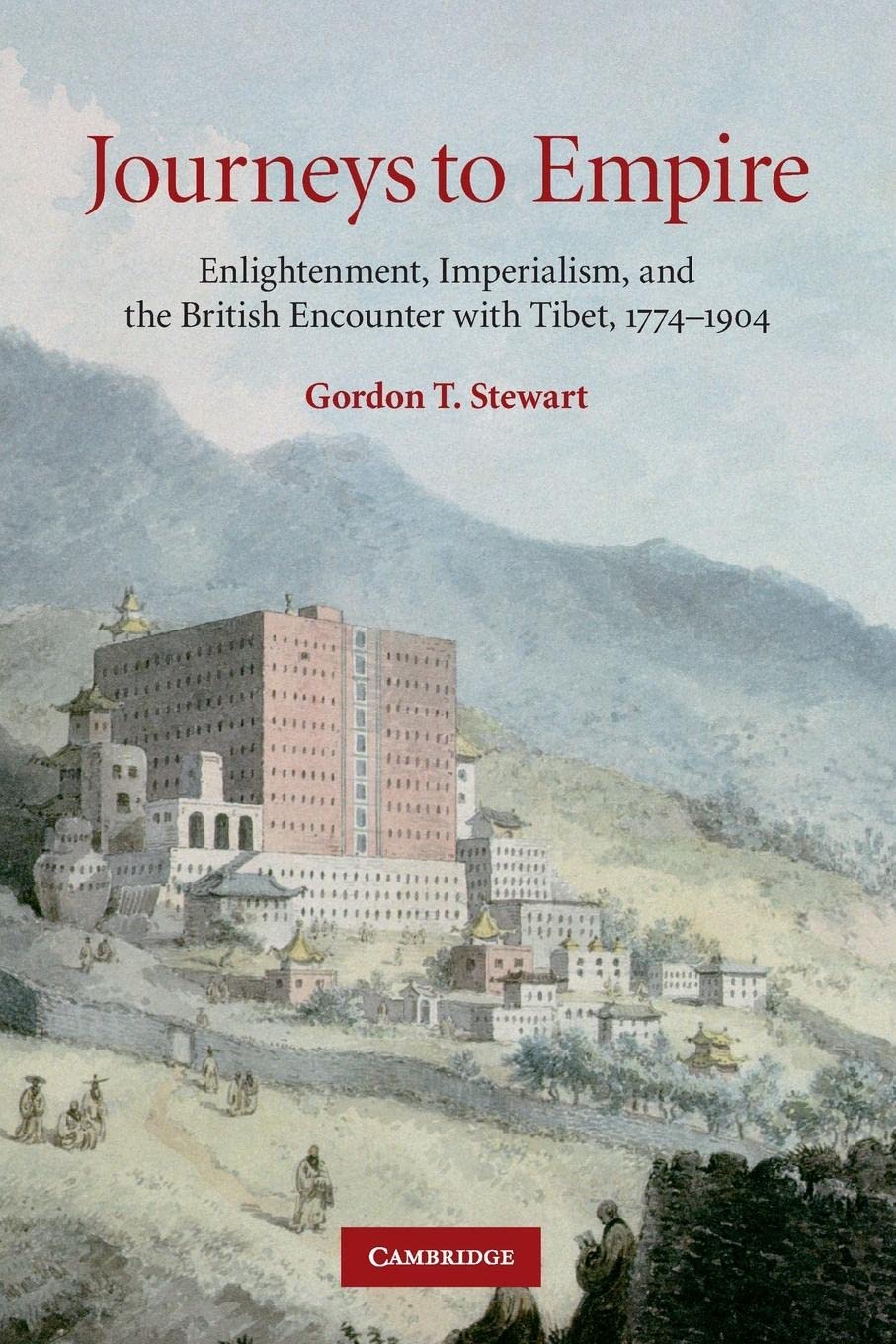 Journeys to Empire: Enlightenment, Imperialism, and the British Encounter with Tibet, 1774–1904