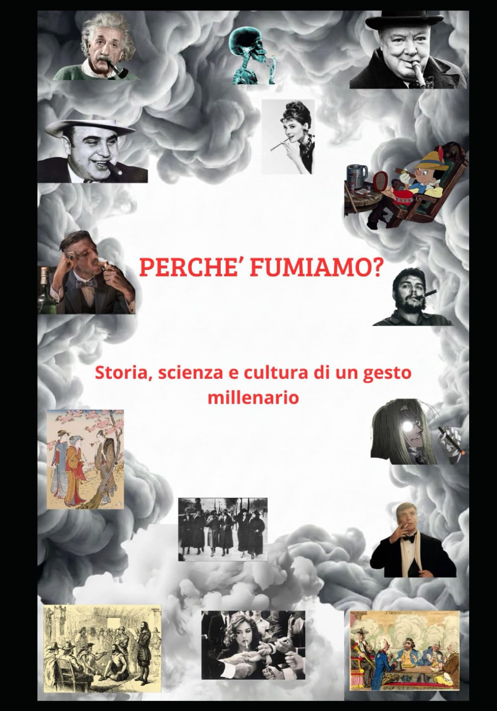 PERCHE' FUMIAMO: Storia, scienza e cultura di un gesto millenario