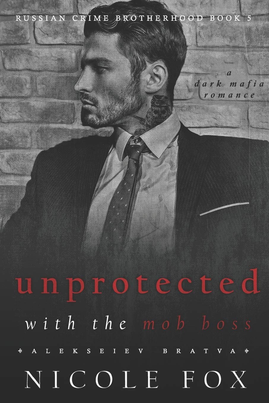 Unprotected with the Mob Boss (Alekseiev Bratva): A Dark Mafia Romance: 5 (Russian Crime Brotherhood)