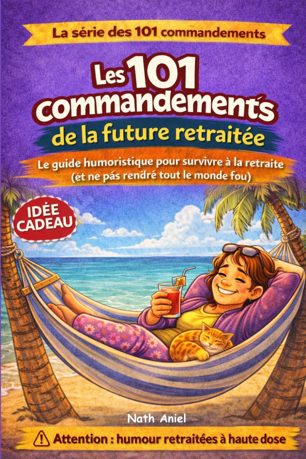 Les 101 commandements de la future retraitée: Et survivre à la retraite sans rendre tout le monde fou (La série des 101 commandements)